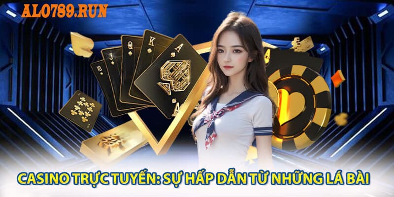 Casino trực tuyến: Sự hấp dẫn từ những lá bài