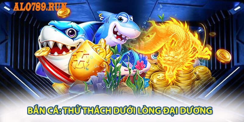 Bắn Cá: Thử thách dưới lòng đại dương