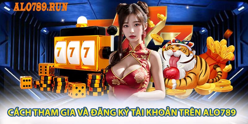 Cách tham gia và đăng ký tài khoản trên Alo789