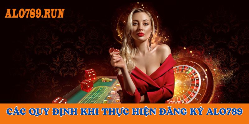 Những quy định khi đăng ký tài khoản Alo789